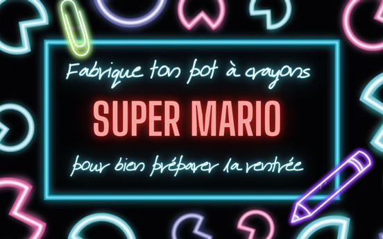 Fabrique ton pot à crayons Super Mario pour bien préparer la rentrée 